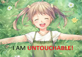 I AM UNTOUCHABLE!
