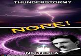 THUNDERSTORM? NOPE! NIKTESLA science.memebase.com
