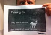 Deer girls May look insecure But they don't wear clothes