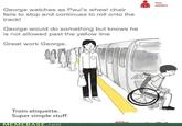 comfort George watches as Paul's wheel chair fails to stop and continues to roll onto the track! George would do something but knows he is not allowed past the yellow line Great work George. Train etiquette. Super simple stuff. MEMEBASE.com