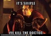 IT'S SIMPLE INE KILL THE DOCTOR