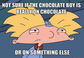 NOT SURE IFTHE CHOCOLATE BOYIS REALLYON CHOCOLATE OR ON SOMETHING ELSE