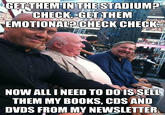 GETTHEMINTHESTADIUMa CHECK GETTHEM EMOTIONALACHECK CHECK NOW ALL I NEED TO DO IS SELL THEM MY BOOKS, CDS AND DVDS FROM MY NEWSLETTER
