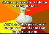 Technologically Impaired Duck: It's Hard to Fit the Computer in Them Though Wants to create a file to store photos AsIt's a salesperson at Staple's what isle the folders are in ICA NHASCHEEZBURGER00M。ら導