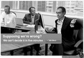 119.jpg Supposing we're wrong? We can't decide it in five minutes Talk More WWW.sOMETHINGAWFUL COM