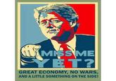 MISS ME GREAT ECONOMY, NO WARS AND A LITTLE SOMETHING ON THE SIDE!
