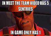 IN MEET THE TEAM VIDEO HAS 5 SENTRIES IN GAME ONLY HAS1