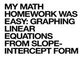MY MATH HOMEWORK WAS EASY: GRAPHING LINEAR EQUATIONS FROM SLOPE- INTERCEPT FORM