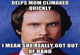 104.jpg DELPS MOM CLIMAXED QUICKLY I MEAN SHE REALLY GOT OUT OF HAND