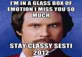 9c3.jpg IM IN A GLASS BOXOF EMOTIONI MISS YOU SO MUCH STAY CLASSY SEST 2012