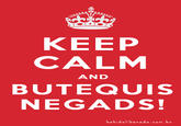 KEEP CALM BUTEQUIS NEGADS! AND bebidaliberada.com.br
