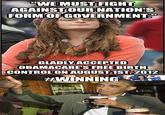 Obama #Winning > College Liberal "WE MUST FIGHT AGAINSTOURNATION'S FORM OF GOVERNMENT." GLADLY ACCEPTED OBAMACARE'S FREE BIRTH CONTROLONAUGUST 1ST,2012 WINNING