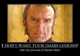I DON'T WANT YOUR DAMN LEMONS! Get me pictures of Spider-Man!