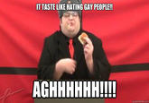 T TASTE LIKE HATING GAY PEOPLE!! AGHHHHHH!!!! quickmeme.com