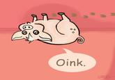 Oink.