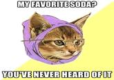 MYFAVORITESODA? YOUVE NEVER HEARD OFIT