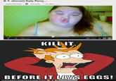 E.T. (Cover) Katy Perry... 2 vides 15 KILL IT BEFORE IT LAYS EGGS!