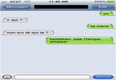 AT&T 3G 11:45 AM 100% Messages Edit yo c qui? ta mere non srx té qui la ? heineken, pas l'temps dniaiser Send
