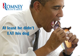 ROMNEY BELIEVE IN AMERICA At least he didn't EAT his dog