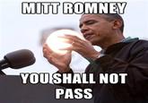 MITT ROMNEY YOU SHALL NOT PASS