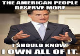 THE AMERICAN PEOPLE DESERVE MORE ISHOULD KNOW OWN ALL OFIT