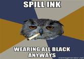 SPILLINK WEARING ALL BLACK ANYWAYS memegenerator.net