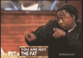 YOU ARE NOT THE FAT