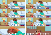 RAHN RAHN RAHN RAHN RAHN RAHN WAT STAP ITTTT