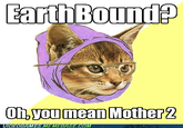 EarthBound? On,you mean Mother 2 VIDEOGAMES MEMEBASE COM