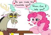 So you made the chocolate rain? help you? haL