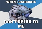WHEN ICALIBRATE DON'T SPEAK TO ME