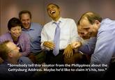 "Somebody tell this senator from the Philippines about the Gettysburg Address. Maybe he'd like to claim it's his, too."
