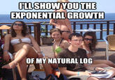 ILLSHOW YOUTHE EXPONENTIAL GROWTH OF MY NATURAL LOG quickmeme.co