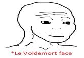 *Le Voldemort face
