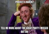 PROJECT XHAREN? TELL ME MORE ABOUT THE GREAT PARTY I MISSED OUT ON
