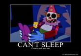 "Source":http://futurelisa1.deviantart.com/art/CAN-T-SLEEP-CLOWNS-WILL-EAT-ME-156798406