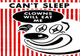 "Source":http://www.buymeposters.com/product/846888/cant-sleep-clowns-will-eat-me.php