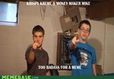 KRISPY KREME & MONEY MAKER MIKE TOO BADASS FOR A MEME MEMEBASE.COM