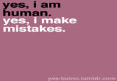 yes, i am human. yes, i make mistakes yes-butno.tumblr.com