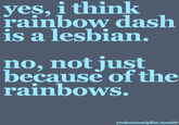 yes, i think rainbow dash is a lesbian. no, not just because of the rainbows yesbutnomlpfim.tumblr
