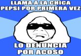 LLAMAA LA CHICA PEPSI POR PRIMERA VEZ LO DENUNCIA POR ACOSO