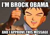 I'M BROCK OBAMA AND IAPPROVE THIS MESSAGE quickmeme.com