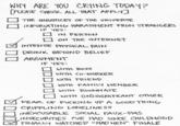 NHY ARE YOU CRYING TODAY? PLEASE CHECK ALL THAT APPLY □ THE INJUSTCE5 OF THE UNIVERSE INFURIATING HARASSMENT FROM STRANGERS F YES IN PERSON ON THE INTERNET INTENSE PHYSICAL PAIN □ DRUNK BEYOND BELIEF ARGUMENT IF YES WITH Boss WITH CO-WORKER WITH FRIEND WITH FAMILY MEMBER wiTH ROOMMATE □ NITH (IN)SIGNIFICANT OTHER FEAR OF F------ UPA GOOD THING CRIPPLINO LONELINESS コINSECVRITESINE HAD SINCE CHILDHOOD M FINAL너 WATCHED MAD HEN" FINALE