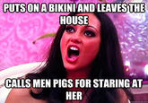 PUTSONABIKINIAND LEAVES THE HOUSE CALLS MEN PIGS FOR STARING AT HER quickmeme.com