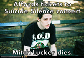 Affords tickets to Suicide Silence concert Mitch Lucker dies ド IGANHASCHE EZ BURGER, 00M