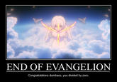 END OF EVANGELION Congratulations dumbass, you divided by zero.