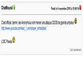 hatMourail2 Posté le 4 novembre 2010 à 15:48:14 C'est officiel, demin, les Anonymous vont mener une attaque DDOS de grande ampleur http:/www.youtube.com/wa [..]Jure player_e mbedded LOIC Powaa Lien permanent