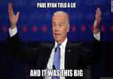PAUL RYAN TOLD A LIE AND IT WAS THIS BIG quickmeme.com