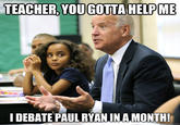 TEACHER,YOUGOTTA HELPIME I DEBATE PAULRYANINAMONTH! eme.com