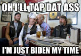OHLL TAPDATASS I'M JUST BIDEN MY TIME quickmeme.com